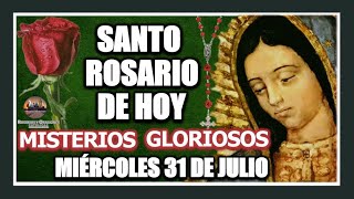 SANTO ROSARIO DE HOY A LA VIRGEN DE GUADALUPE MISTERIOS GLORIOSOS MIÉRCOLES 31 JULIO DE 2024 [upl. by Ahsyad]