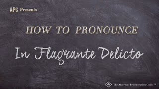 How to Pronounce In Flagrante Delicto Real Life Examples [upl. by Ahsenrat]