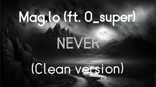 Maglo ft Osuper  Never Clean Version [upl. by Dnana]