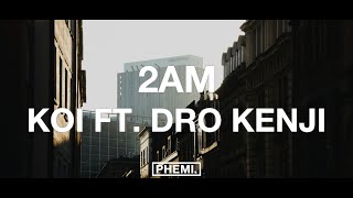 Koi  2AM feat Dro Kenji [upl. by Nahtnanhoj]