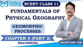 NCERT Class 11  Fundamentals of Physical Geography  Geomorphic Processes  Ch 6  Part 2 [upl. by Edelsten]