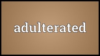 Adulterated Meaning [upl. by Odnamla]