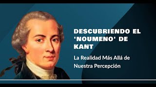 Descubriendo el Noumeno de Kant La Realidad Más Allá de Nuestra Percepción [upl. by Anitsrik441]