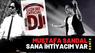 Mustafa Sandal ft Dj Engin Dee  Sana İhtiyacım Var  Remix Versiyon [upl. by Kask]