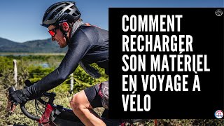 Comment recharger son matériel en voyage à vélo [upl. by Aremahs]