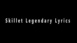 Skillet Legendary Lyrics [upl. by Johny]