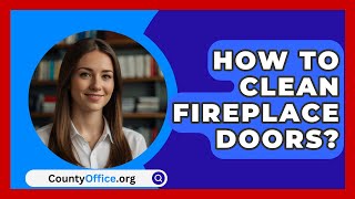 How To Clean Fireplace Doors  CountyOfficeorg [upl. by Deehahs]