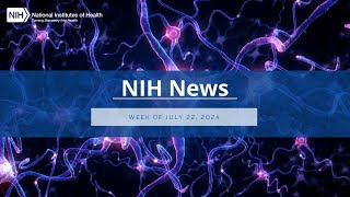 NIH News – Week of July 22 2024 [upl. by Hook8]