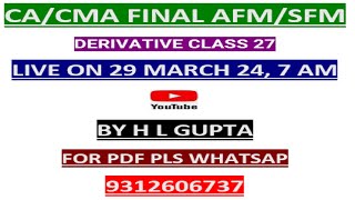 CA  CMA II FINAL AFM\SFM II DERIVATIVE CLASS 27 II BY H L GUPTA II WHATSAPP FOR PDF MO  9312606737 [upl. by Ecilahc88]