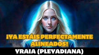 Yraia ¡ESTÁIS PERFECTAMENTE ALINEADOS [upl. by Lieberman105]