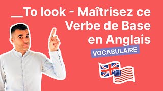 To Look  Maîtrisez ce Verbe de Base en Anglais [upl. by Rumilly928]