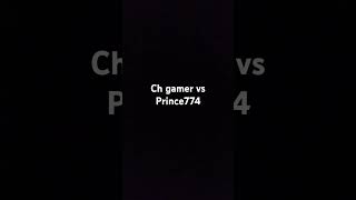 Ch gamer vs Prince 774 [upl. by Prescott]