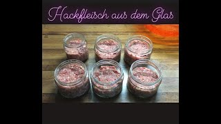 Hackfleisch im Glas  Einkochen [upl. by Aivartal9]