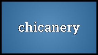 Chicanery Meaning [upl. by Caassi]