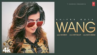 WANG Official Video  Shipra Goyal  Goldboy  Veet Baljit  Latest Punjabi Songs 2024 [upl. by Rigby]