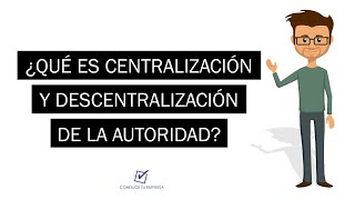 ¿Qué es la Centralización y Descentralización de la autoridad [upl. by Corsiglia]