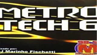 Metro Tech Vol 6 Mixado Por DJ Marinho Fischetti [upl. by Schaffer]