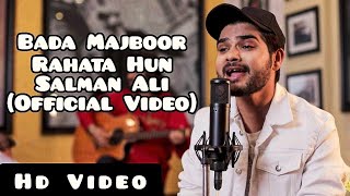 Bada Majboor Rahata Hun Official Song  Salman Ali  Iltija Hai Dil Ki Mujhse Dur Na Raho [upl. by Muhcon589]