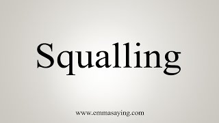 How To Say Squalling [upl. by Amalbergas]