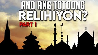 Ano ang Totoong Relihiyon  PART 1 [upl. by Niven692]