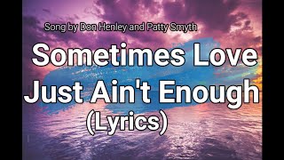 Sometimes Love Just Aint Enough Lyrics  Don Henley amp Patty Smyth [upl. by Ettevets847]