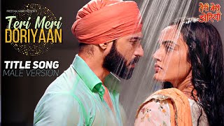 Teri Meri Doriyaann  Title Song Male Version TeriMeriDoriyaan [upl. by Weiman]