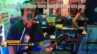 One Bourbon Emerton Bottlo  George Thorogood cover w extra guitar [upl. by Tdnerb]