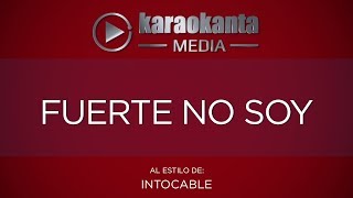 Karaokanta  Intocable  Fuerte no soy [upl. by Weywadt788]