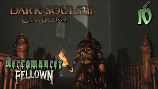 Dark Souls III  Necromancer  16  Consumed Kings Garden  Untended Graves [upl. by Ahsitel]