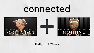 Oblivion  Nothing but free connected  Halfy and Winks [upl. by Divod]