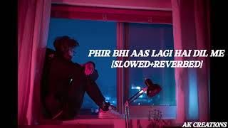 phir bhi aas lagi hai Dil mein slowReverb AKCREATIONS [upl. by Ariaec737]