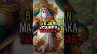 5 GOLONGAN MASUK NERAKA TANPA DI HISAB [upl. by Behlke]