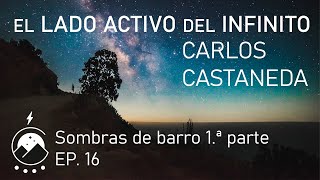 El lado activo del infinito★Ep16  Sombras de barro1ª parte  Carlos Castaneda  Voz⚡Chavenato [upl. by Lupiv354]