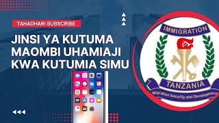 SIMU YAKO INATOSHA JINSI YA KUTUMA MAOMBI YA KAZI UHAMIAJI KWA SIMU [upl. by Mihar]