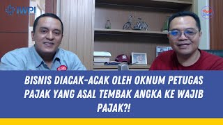 Bisnis Diacak  acak Oleh Oknum Petugas Pajak Yang Asal Tembak Angka ke Wajib Pajak [upl. by Erot446]