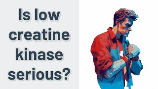 Is low creatine kinase serious [upl. by Battat]