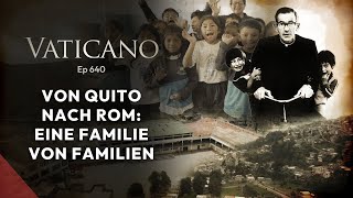 VATICANO 640 – Von Quito nach Rom Eine Familie von Familien [upl. by Hibbert122]