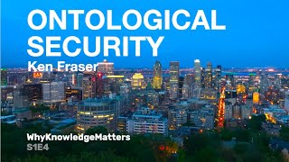 Ontological Security Dr Ken Fraser on Ontology and Life  Episode 4 [upl. by Sille]