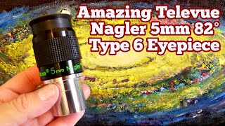 Amazing Televue Nagler 5mm 82 Degrees Type 6 Eyepiece Unboxing Review Use [upl. by Cyma]