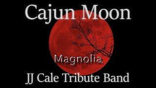 Magnolia by Cajun Moon Live 👓 JJ Cale Cover [upl. by Vernen]