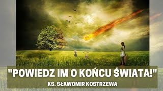 quotPowiedz im o końcu świataquot  ks Sławomir Kostrzewa [upl. by Cairistiona862]