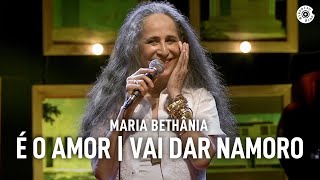 Maria Bethânia  quotÉ O AmorVai Dar Namoroquot Ao Vivo – Amor Festa Devoção [upl. by Talya]