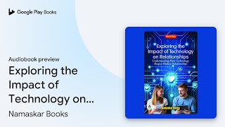 Exploring the Impact of Technology on… by Namaskar Books · Audiobook preview [upl. by Carn799]