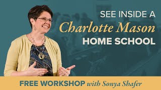 Inside a Charlotte Mason Home School — Free Workshop with Sonya Shafer [upl. by Teria609]