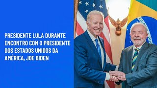 Presidente Lula durante encontro com o Presidente dos Estados Unidos da América Joe Biden [upl. by Martineau]