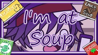 Im at SOUP [upl. by Leunamnauj]