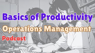 Basics of Productivity Podcast on Operations Management [upl. by Tipton]