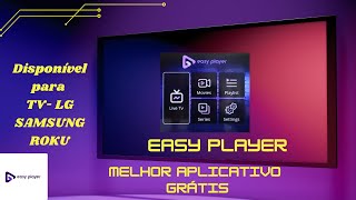 EASY PLAYER Melhor aplicativo IPTV para Smart TV Lg Samsung e Roku [upl. by Abisia]