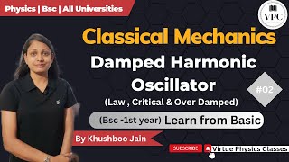 Damped Simple Harmonic Motion Under  Critical amp Over Damped Condition  lect02  mechanics [upl. by Hepsoj815]