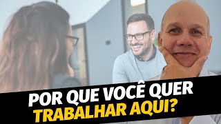 COMO Responder a Pergunta POR QUE VOCÊ QUER TRABALHAR NESTA EMPRESA [upl. by Alaet]